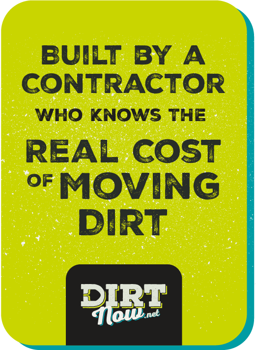 Built By a Contractor Who Knows the Cost of Moving Dirt Built By a Contractor Who Knows the Cost of Moving Dirt
